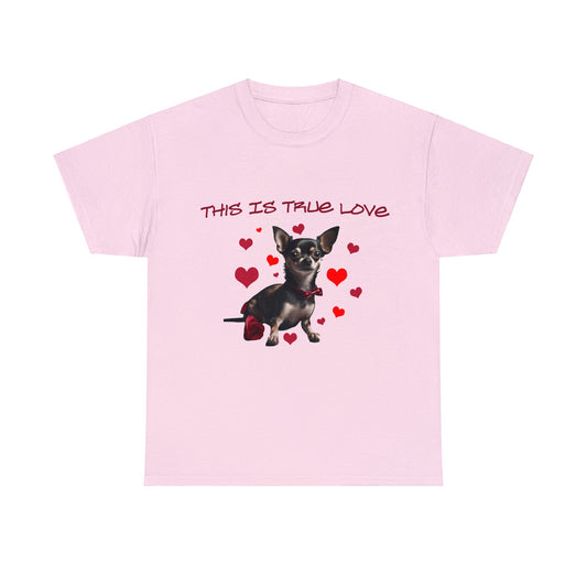 True Love Valentines Chihuahua T shirt Dog lovers Dog mom Unisex Heavy Cotton Tee