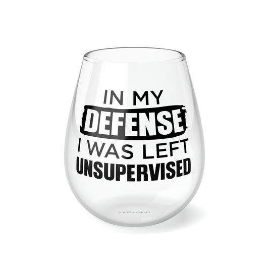 In My defense I was left unsupervised Funny Stemless Wine Glass, 11.75oz