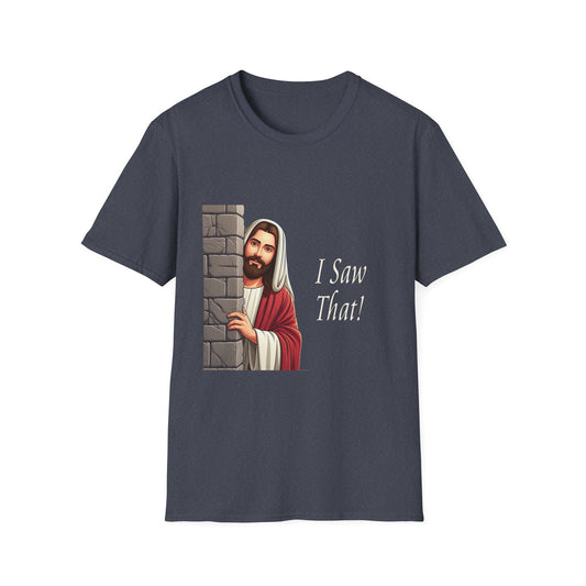 Jesus I saw that Caught you being bad Funny Christian Humor Unisex Soft T-Shirt